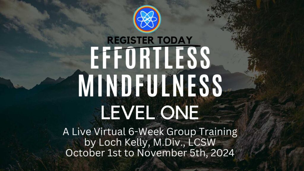 Effortless Mindfulness Level One with Loch Kelly