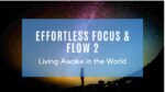 Effortless Focus and Flow Two