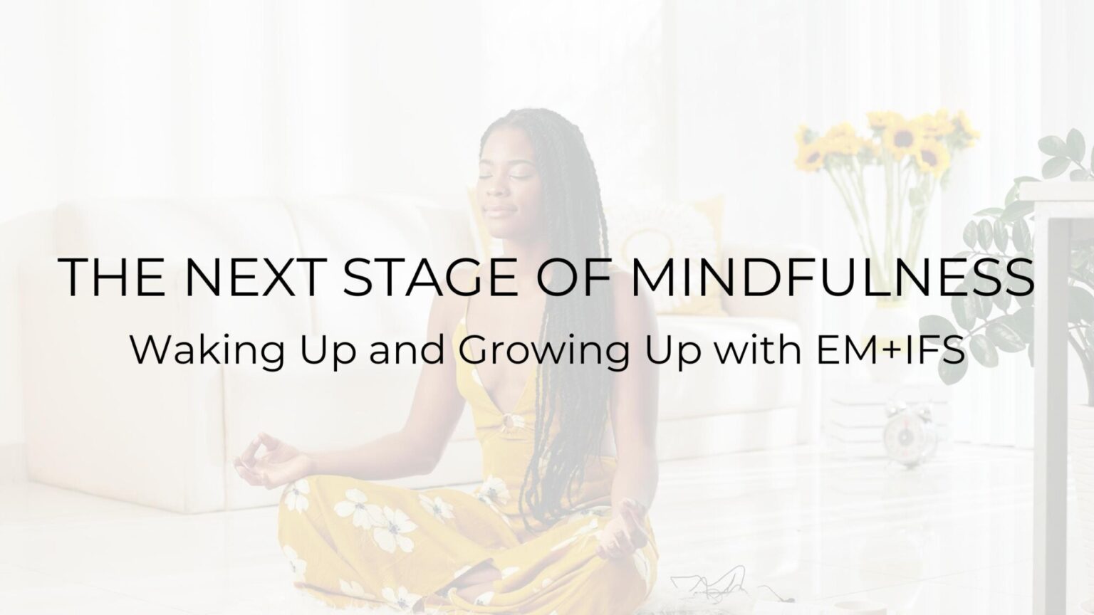 The Next Stage Of Mindfulness Waking Up And Growing Up With Em Ifs